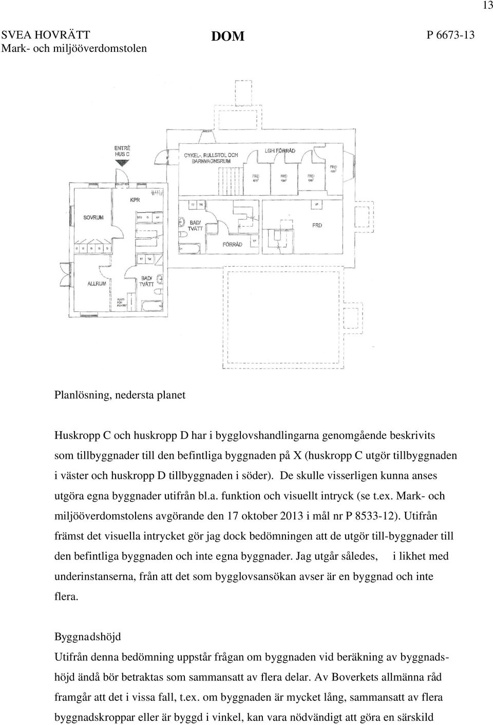 ex. Mark- och miljööverdomstolens avgörande den 17 oktober 2013 i mål nr P 8533-12).