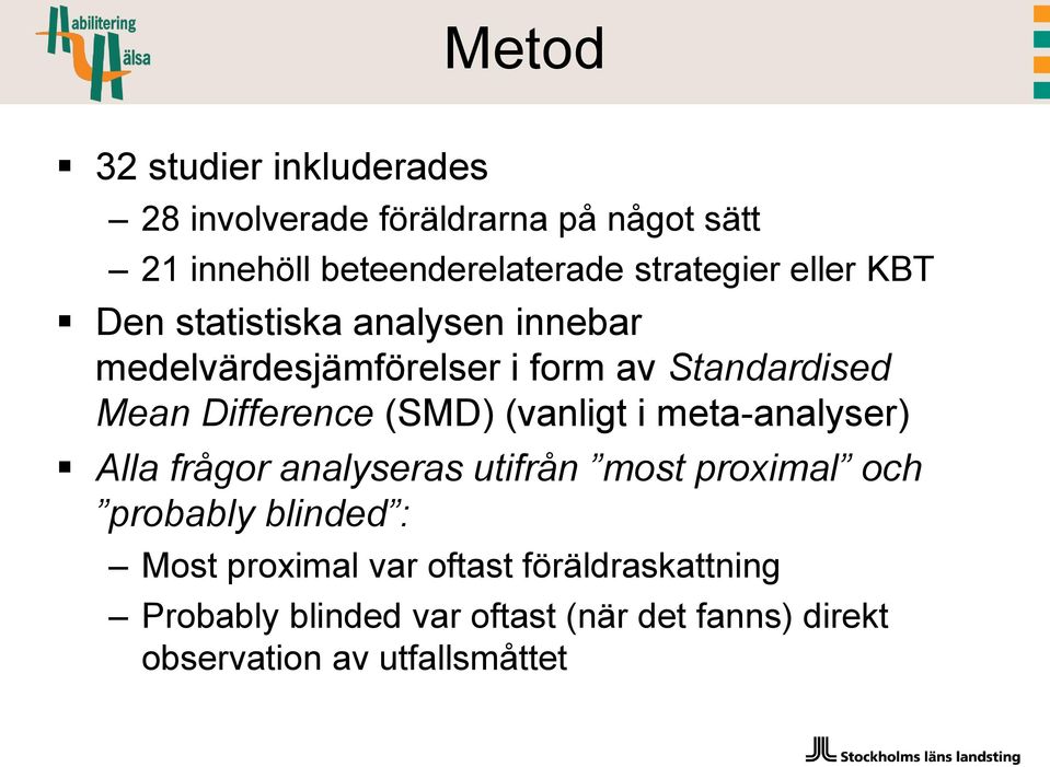 Difference (SMD) (vanligt i meta-analyser) Alla frågor analyseras utifrån most proximal och probably blinded