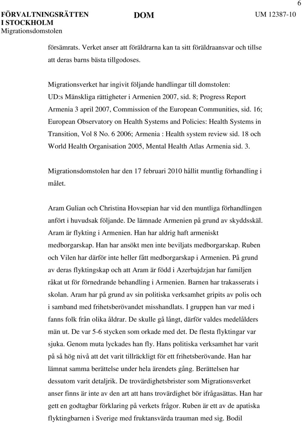 16; European Observatory on Health Systems and Policies: Health Systems in Transition, Vol 8 No. 6 2006; Armenia : Health system review sid.