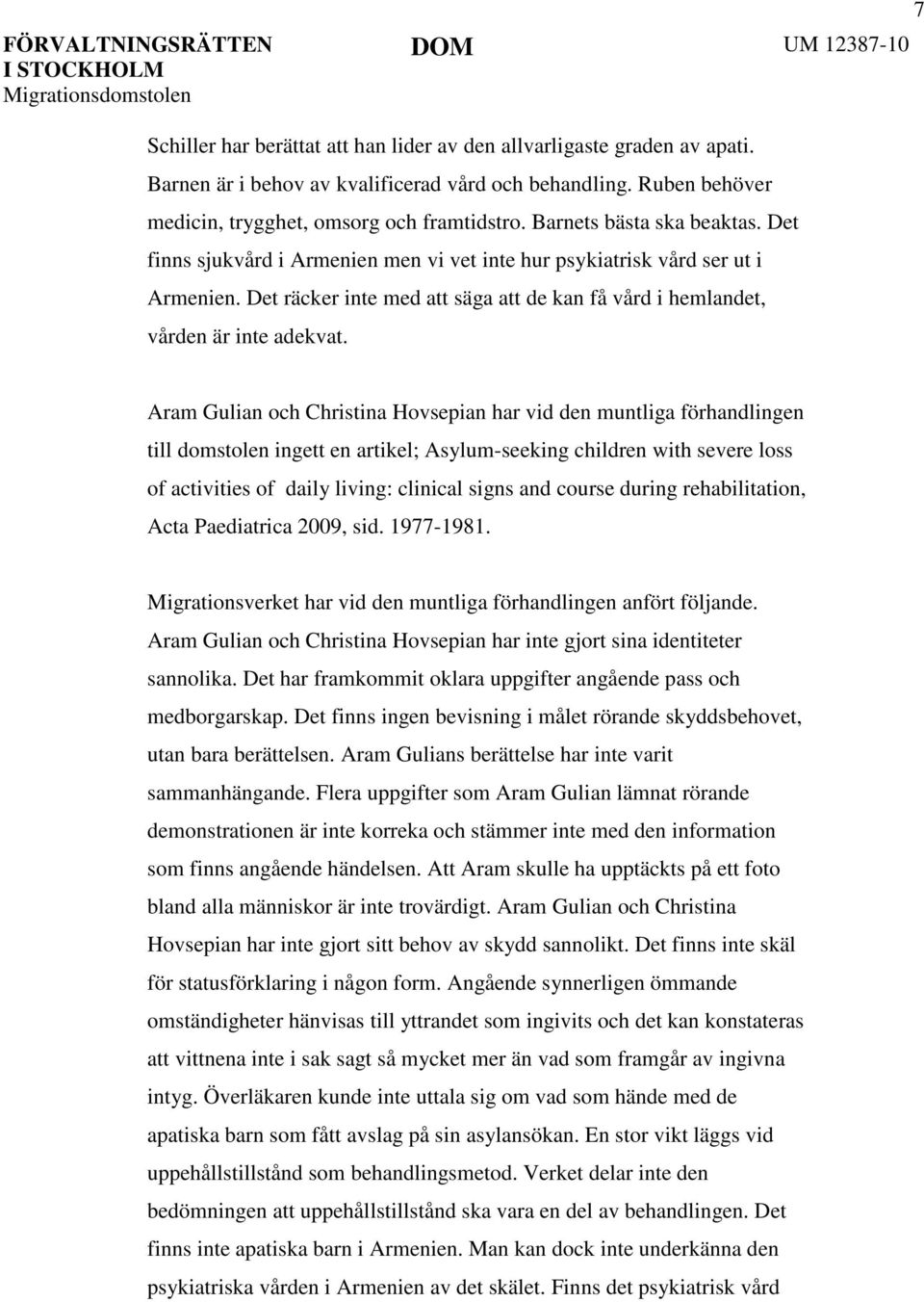 Aram Gulian och Christina Hovsepian har vid den muntliga förhandlingen till domstolen ingett en artikel; Asylum-seeking children with severe loss of activities of daily living: clinical signs and