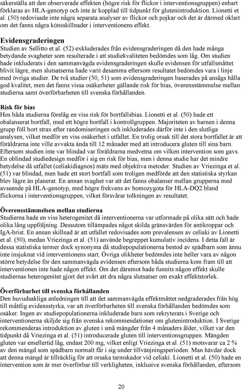 (52) exkluderades från evidensgraderingen då den hade många betydande svagheter som resulterade i att studiekvaliteten bedömdes som låg.