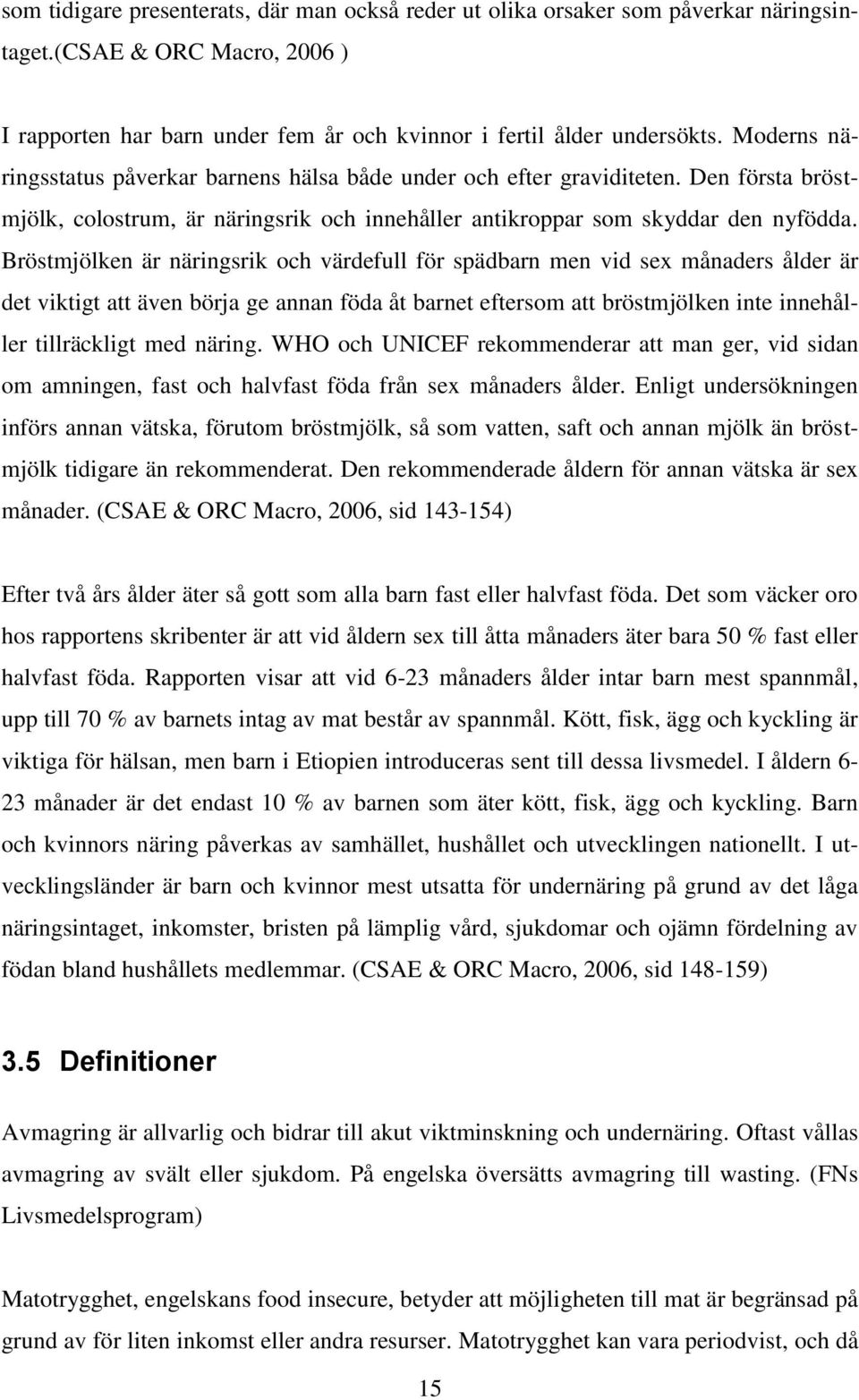 Bröstmjölken är näringsrik och värdefull för spädbarn men vid sex månaders ålder är det viktigt att även börja ge annan föda åt barnet eftersom att bröstmjölken inte innehåller tillräckligt med