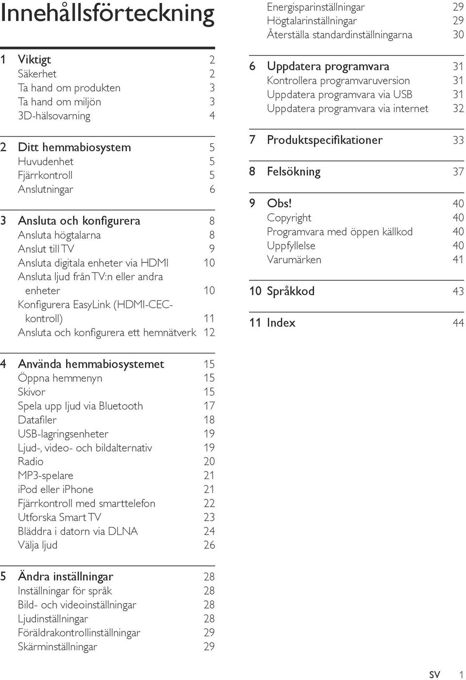 hemnätverk 12 Energisparinställningar 29 Högtalarinställningar 29 Återställa standardinställningarna 30 6 Uppdatera programvara 31 Kontrollera programvaruversion 31 Uppdatera programvara via USB 31