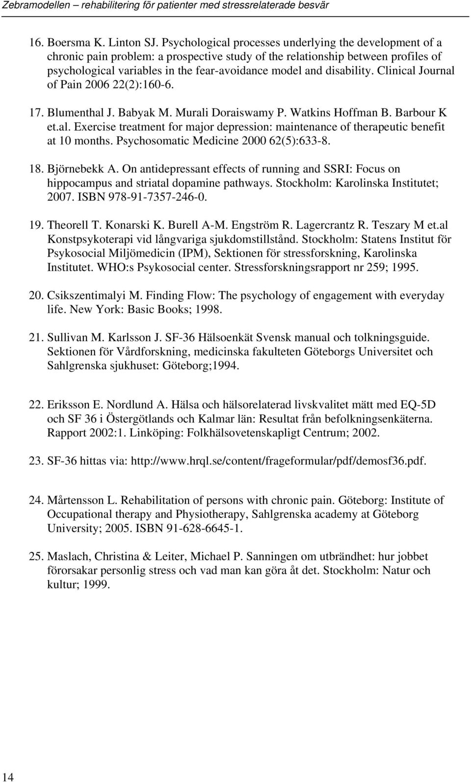 disability. Clinical Journal of Pain 2006 22(2):160-6. 17. Blumenthal J. Babyak M. Murali Doraiswamy P. Watkins Hoffman B. Barbour K et.al. Exercise treatment for major depression: maintenance of therapeutic benefit at 10 months.