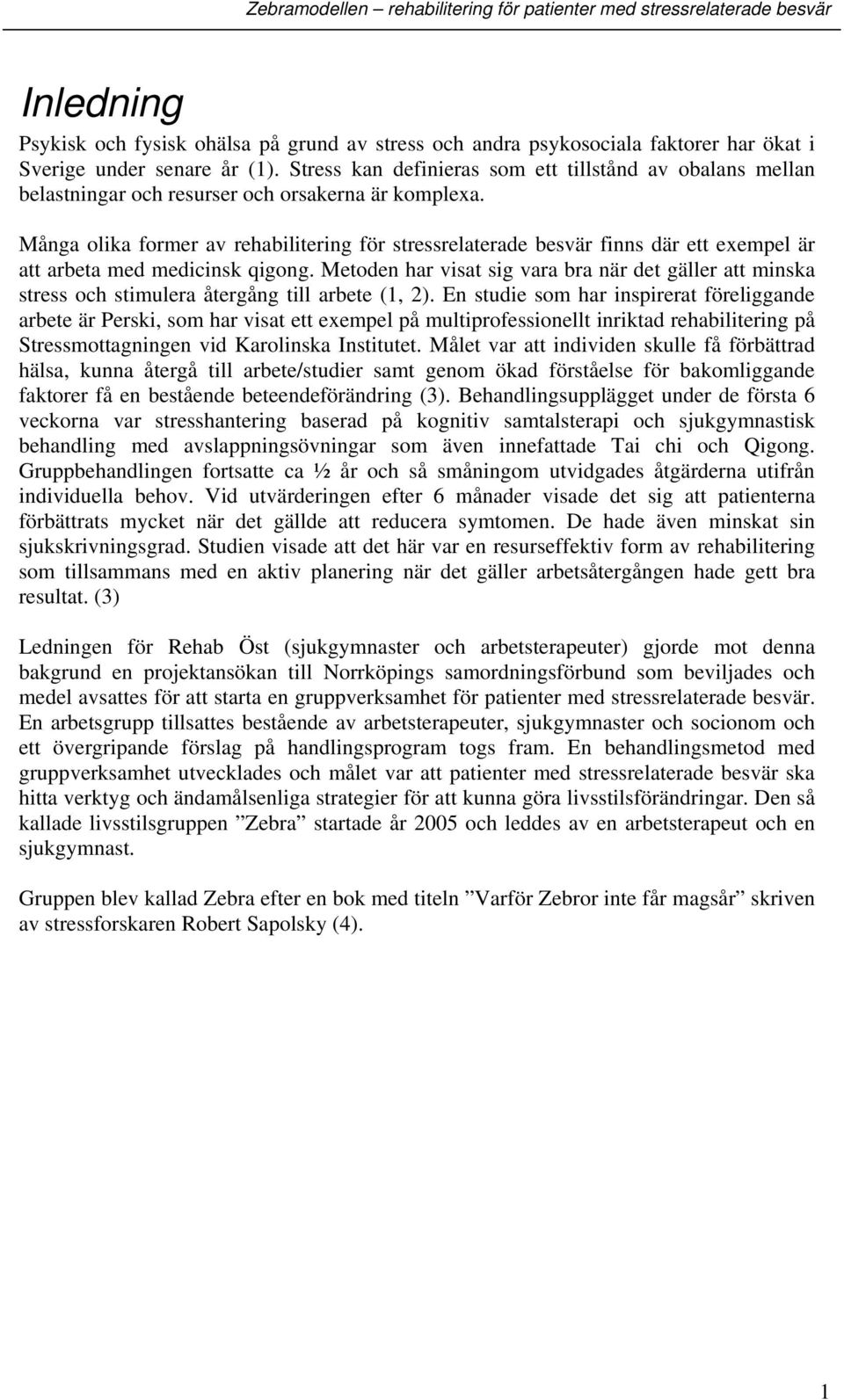 Många olika former av rehabilitering för stressrelaterade besvär finns där ett exempel är att arbeta med medicinsk qigong.