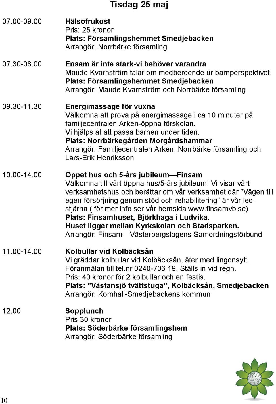 30 Energimassage för vuxna Välkomna att prova på energimassage i ca 10 minuter på familjecentralen Arken-öppna förskolan. Vi hjälps åt att passa barnen under tiden.