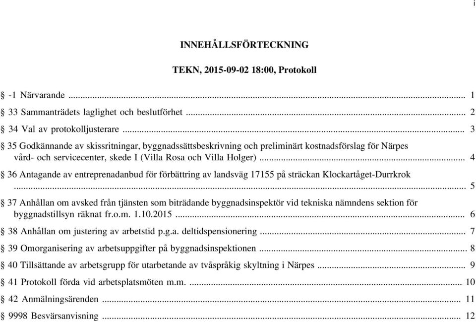 .. 4 36 Antagande av entreprenadanbud för förbättring av landsväg 17155 på sträckan Klockartåget-Durrkrok.