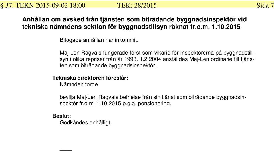 Maj-Len Ragvals fungerade först som vikarie för inspektörerna på byggnadstillsyn i olika repriser från år 1993. 1.2.