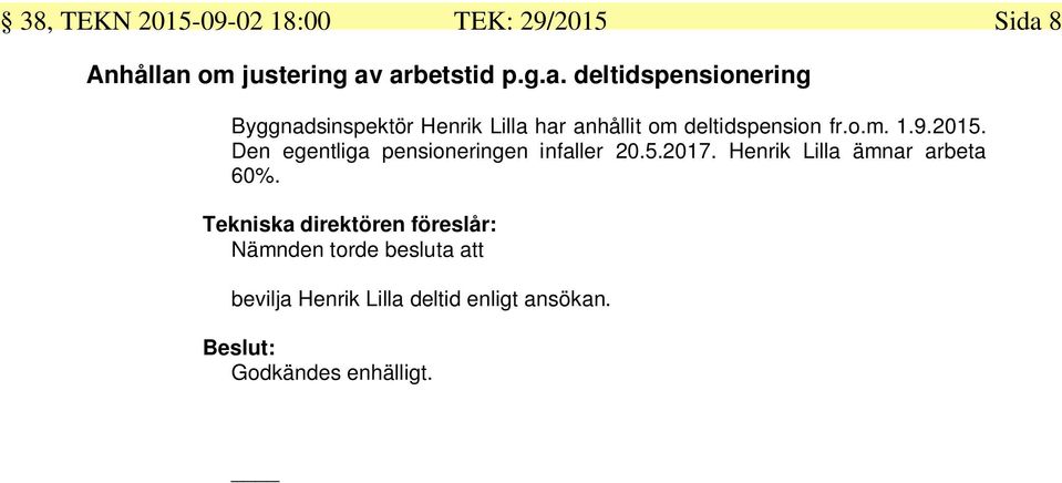 o.m. 1.9.2015. Den egentliga pensioneringen infaller 20.5.2017. Henrik Lilla ämnar arbeta 60%.