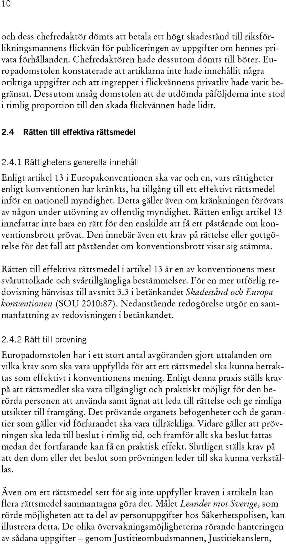 Europadomstolen konstaterade att artiklarna inte hade innehållit några oriktiga uppgifter och att ingreppet i flickvännens privatliv hade varit begränsat.