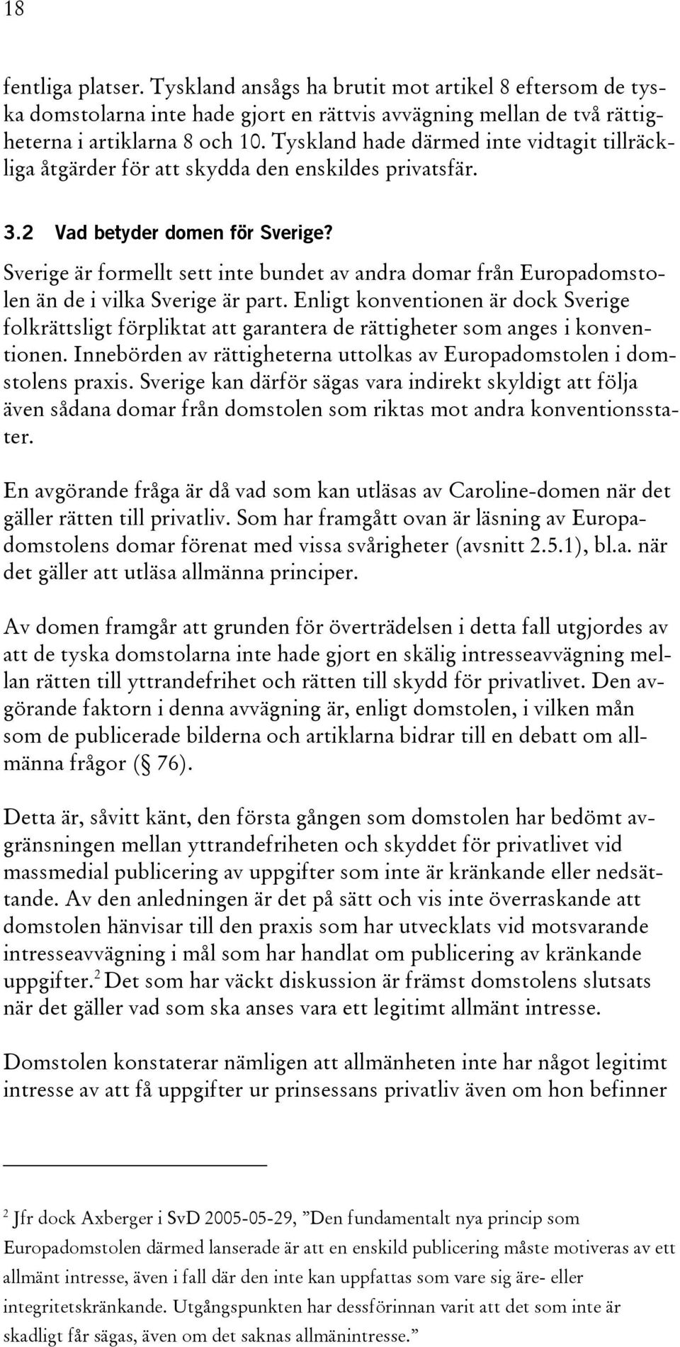 Sverige är formellt sett inte bundet av andra domar från Europadomstolen än de i vilka Sverige är part.