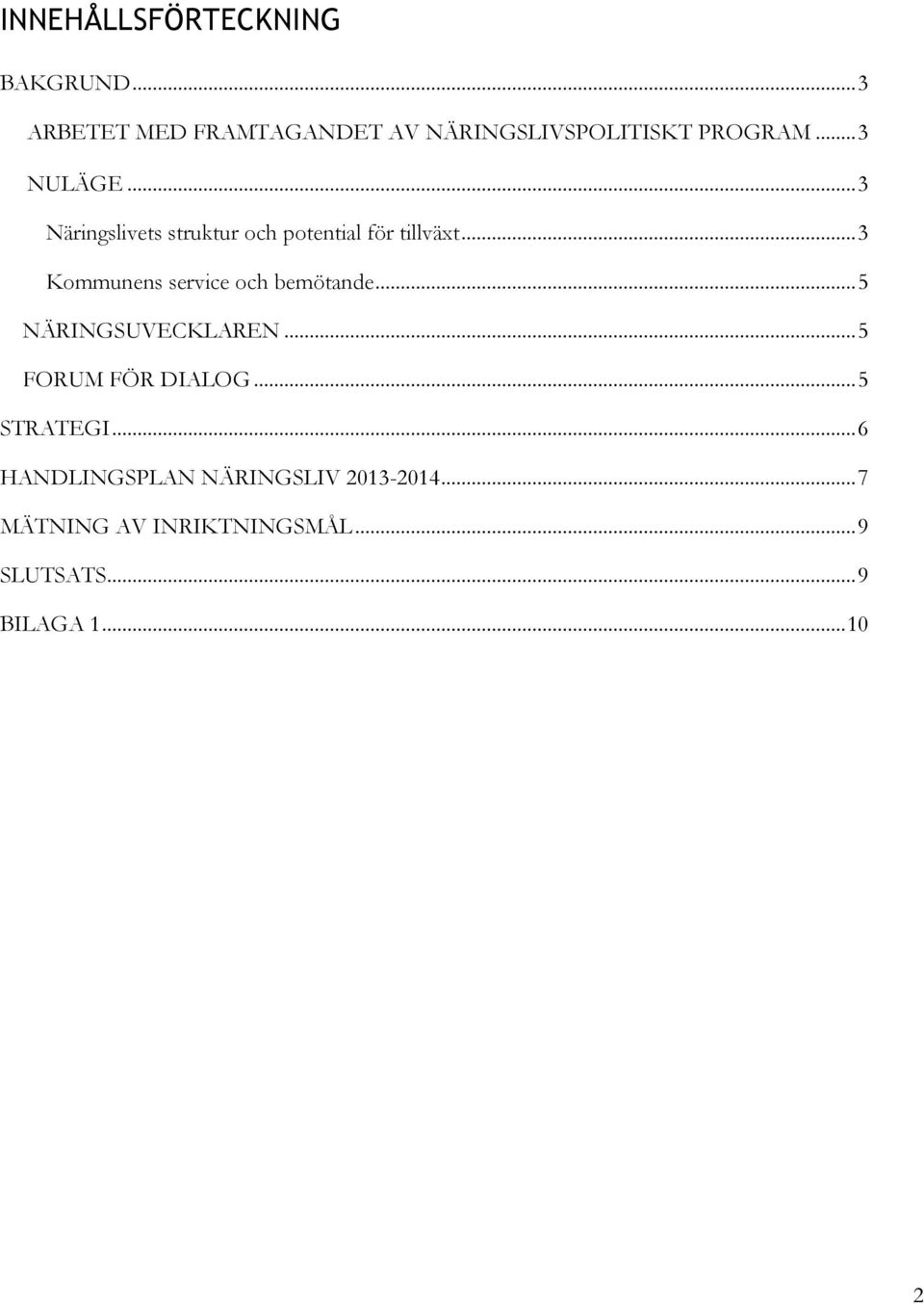 .. 3 Kommunens service och bemötande... 5 NÄRINGSUVECKLAREN... 5 FORUM FÖR DIALOG.