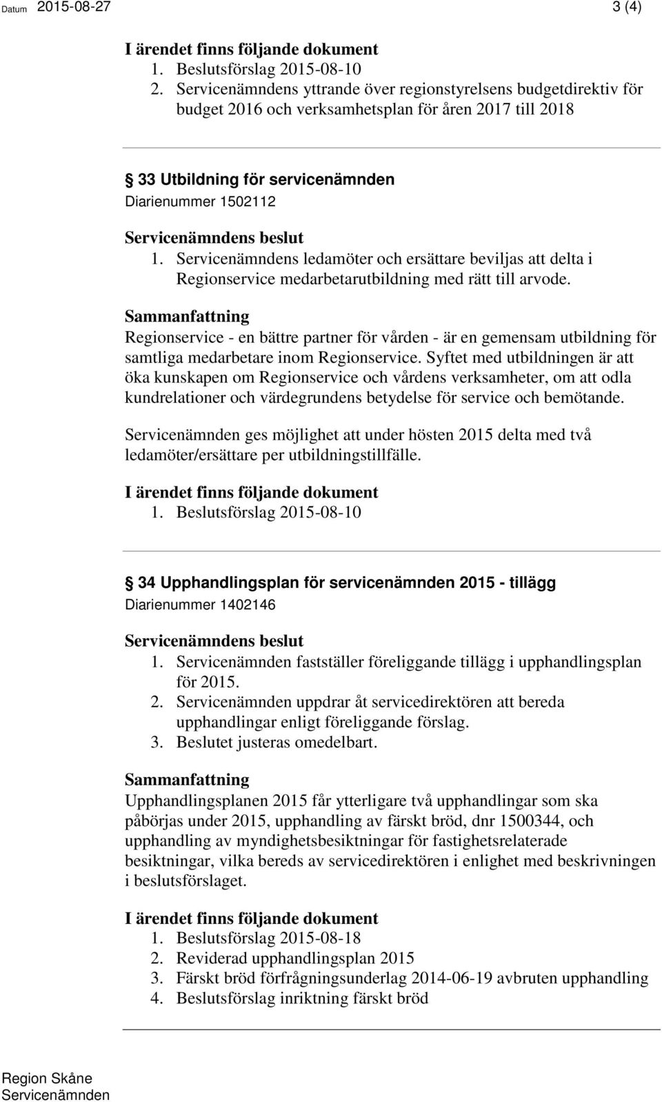 Servicenämndens ledamöter och ersättare beviljas att delta i Regionservice medarbetarutbildning med rätt till arvode.