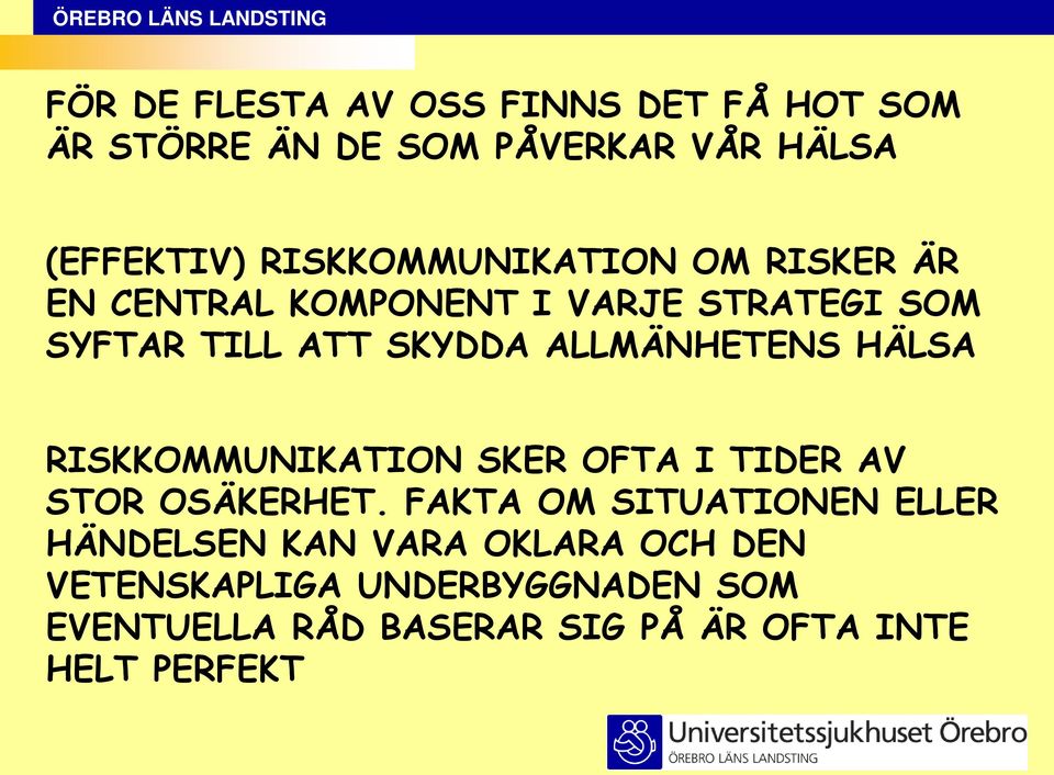 ALLMÄNHETENS HÄLSA RISKKOMMUNIKATION SKER OFTA I TIDER AV STOR OSÄKERHET.