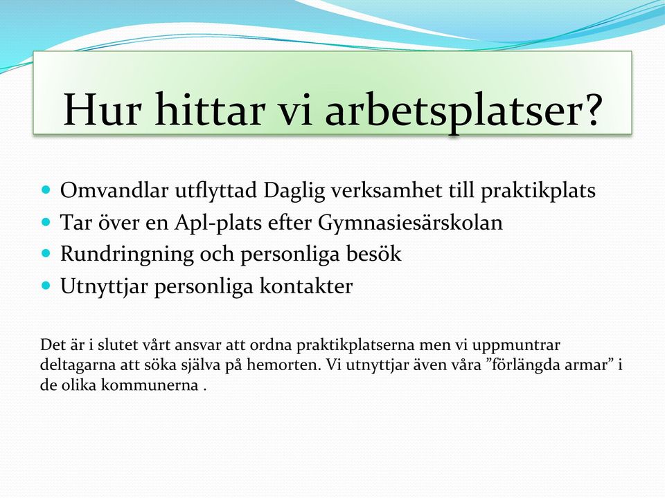 Gymnasiesärskolan Rundringning och personliga besök Utnyttjar personliga kontakter Det är i