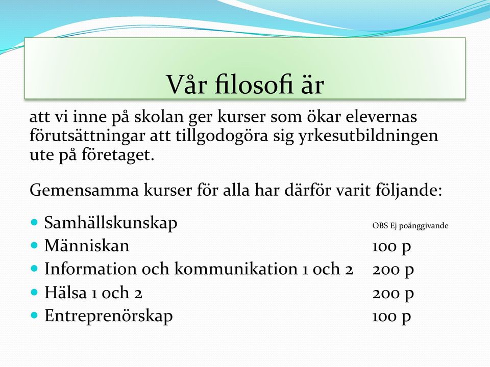 Gemensamma kurser för alla har därför varit följande: Samhällskunskap Människan