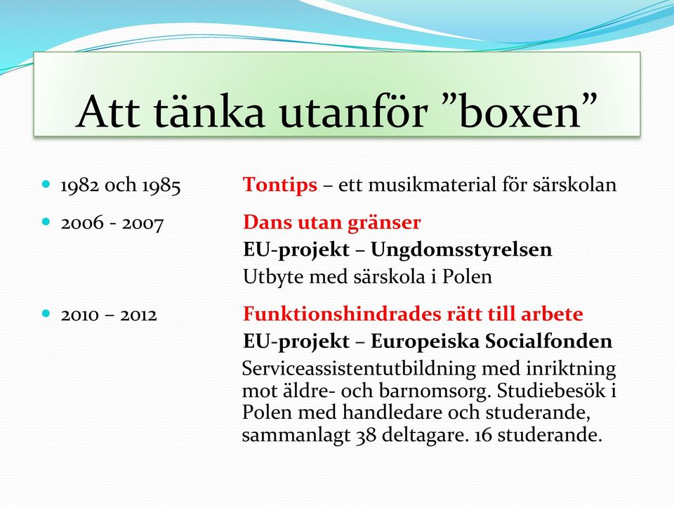 till arbete EU- projekt Europeiska Socialfonden Serviceassistentutbildning med inriktning mot äldre-