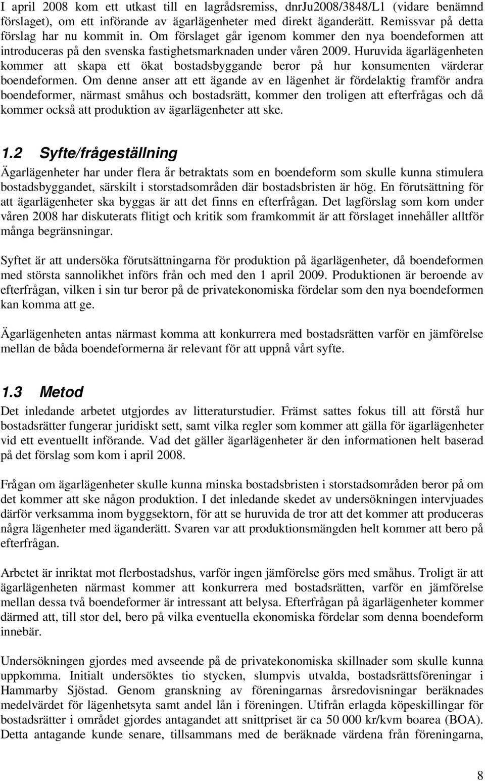 Huruvida ägarlägenheten kommer att skapa ett ökat bostadsbyggande beror på hur konsumenten värderar boendeformen.