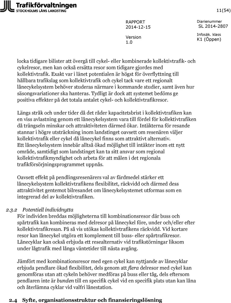 samt även hur säsongsvariationer ska hanteras. Tydligt är dock att systemet bedöms ge positiva effekter på det totala antalet cykel- och kollektivtrafikresor.