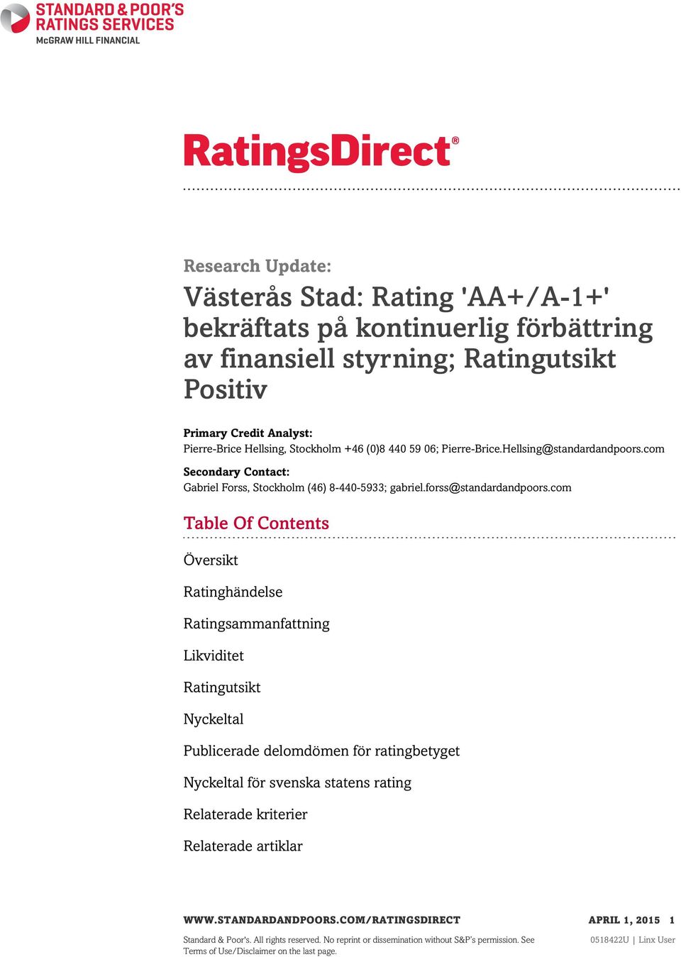 com Table Of Contents Översikt Ratinghändelse Ratingsammanfattning Likviditet Ratingutsikt Nyckeltal Publicerade delomdömen för ratingbetyget Nyckeltal för svenska statens rating Relaterade