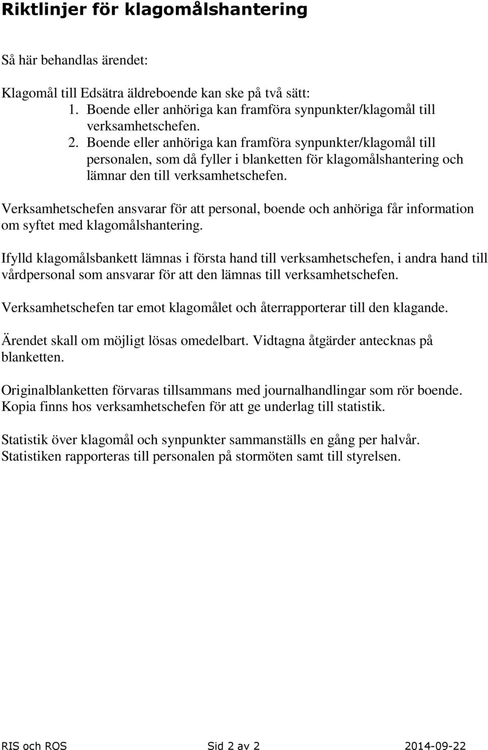 Verksamhetschefen ansvarar för att personal, boende och anhöriga får information om syftet med klagomålshantering.