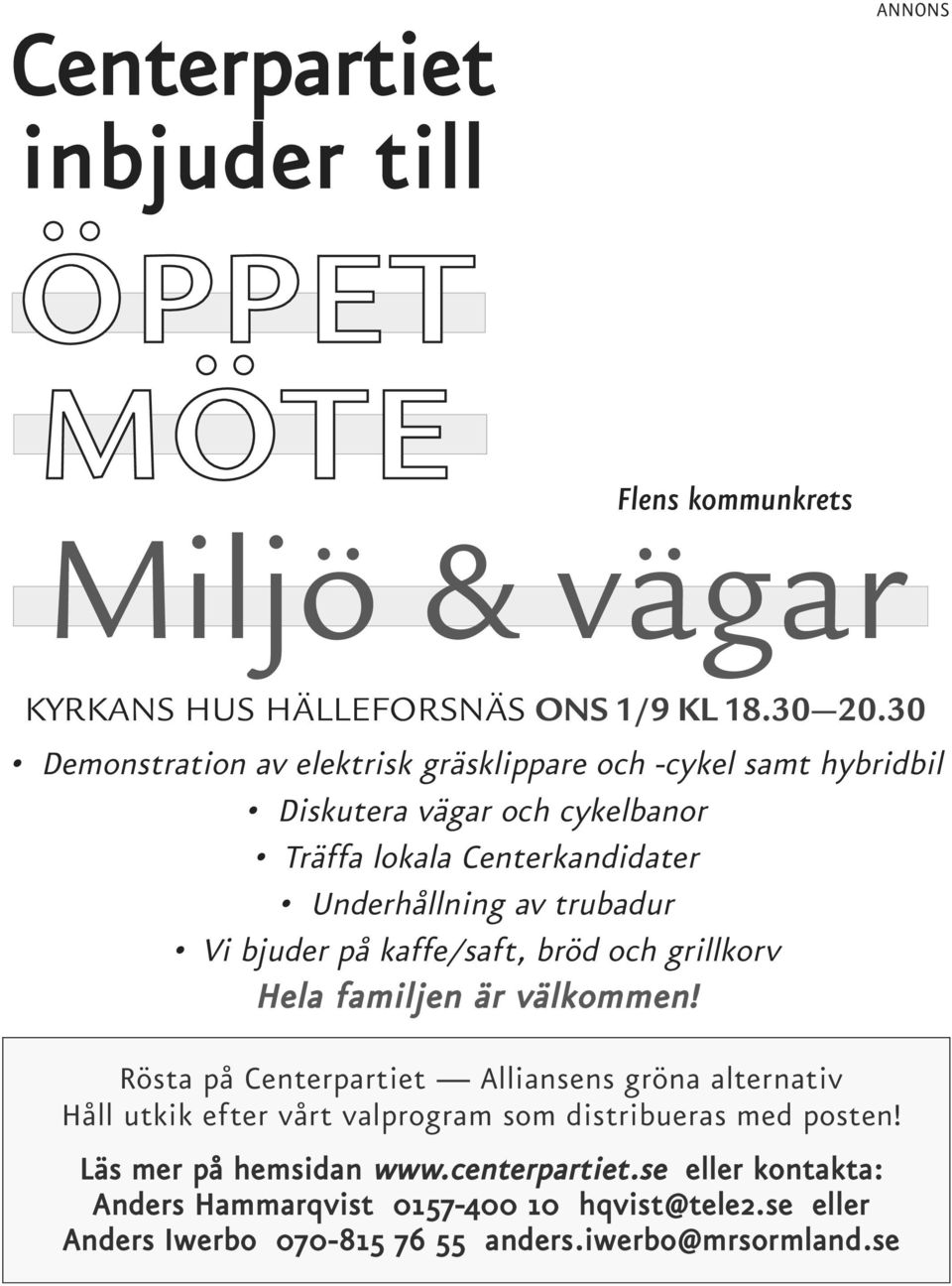 Vi bjuder på kaffe/saft, bröd och grillkorv Hela familjen är välkommen!