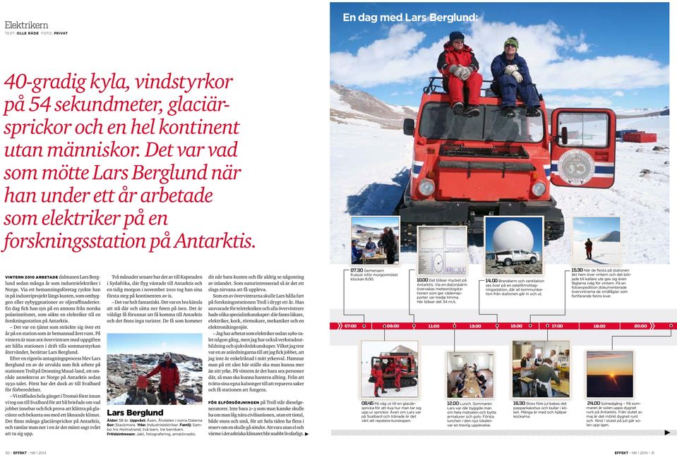 VINTERN 2010 ARBETADE dalmasen Lars Berglund sedan många år som industrielektriker i Norge.