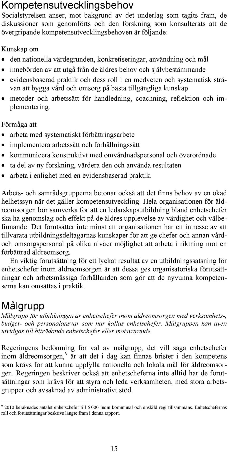 praktik och dess roll i en medveten och systematisk strävan att bygga vård och omsorg på bästa tillgängliga kunskap metoder och arbetssätt för handledning, coachning, reflektion och implementering.