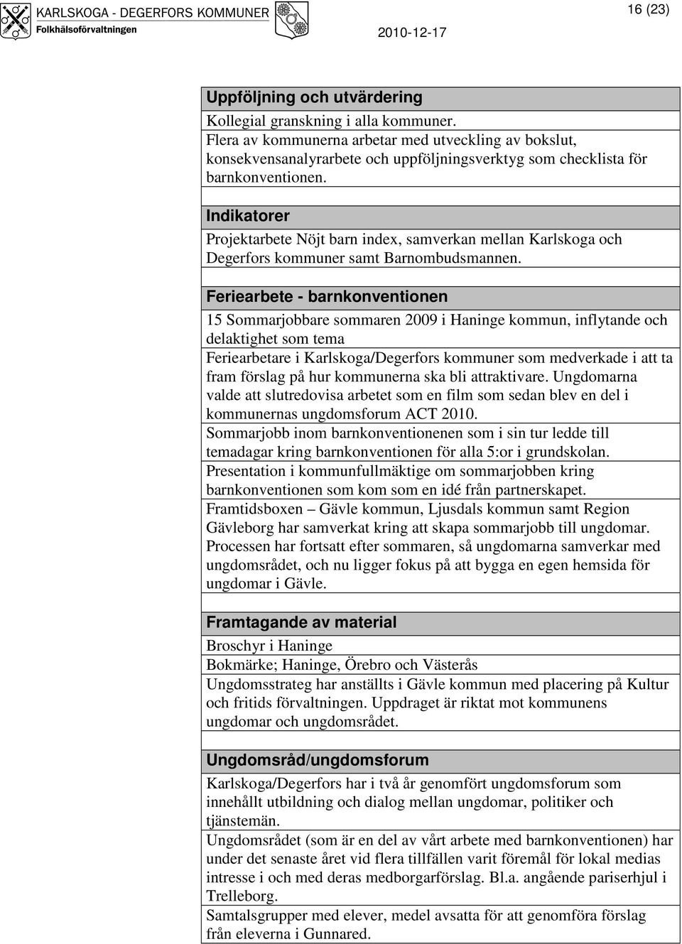 Indikatorer Projektarbete Nöjt barn index, samverkan mellan Karlskoga och Degerfors kommuner samt Barnombudsmannen.