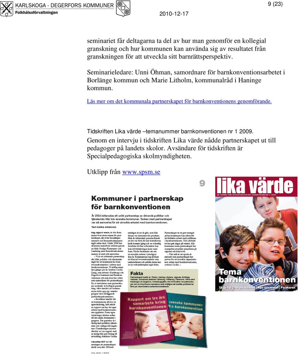 Seminarieledare: Unni Öhman, samordnare för barnkonventionsarbetet i Borlänge kommun och Marie Litholm, kommunalråd i Haninge kommun.