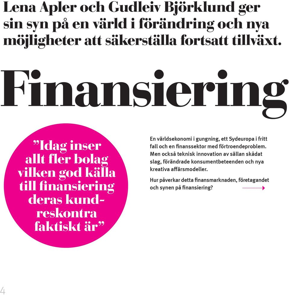 gungning, ett Syd europa i fritt fall och en finanssektor med förtroende problem.