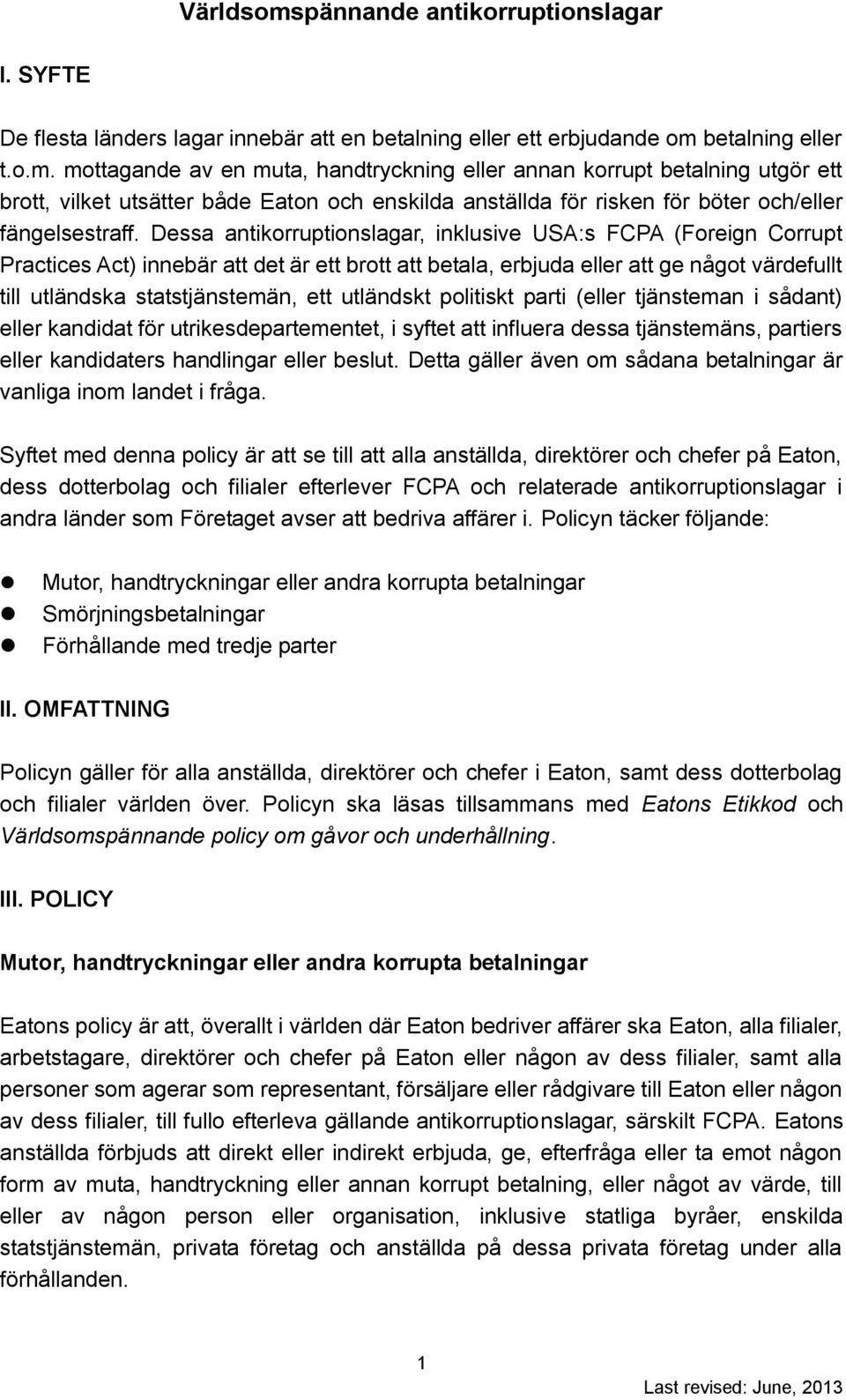 utländskt politiskt parti (eller tjänsteman i sådant) eller kandidat för utrikesdepartementet, i syftet att influera dessa tjänstemäns, partiers eller kandidaters handlingar eller beslut.