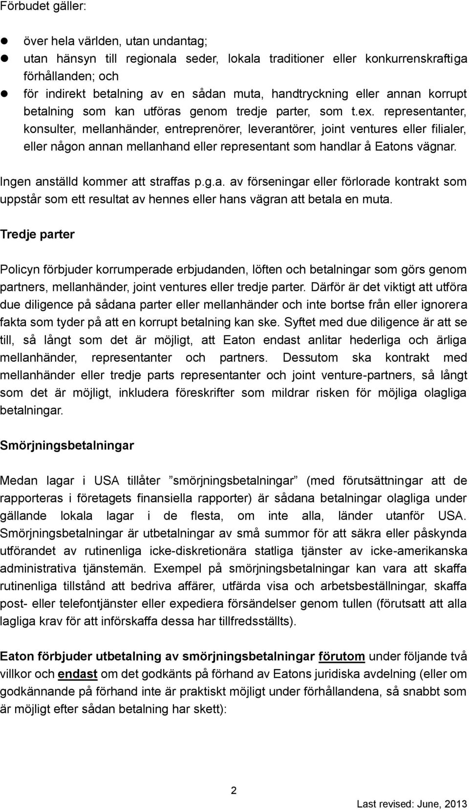 representanter, konsulter, mellanhänder, entreprenörer, leverantörer, joint ventures eller filialer, eller någon annan mellanhand eller representant som handlar å Eatons vägnar.