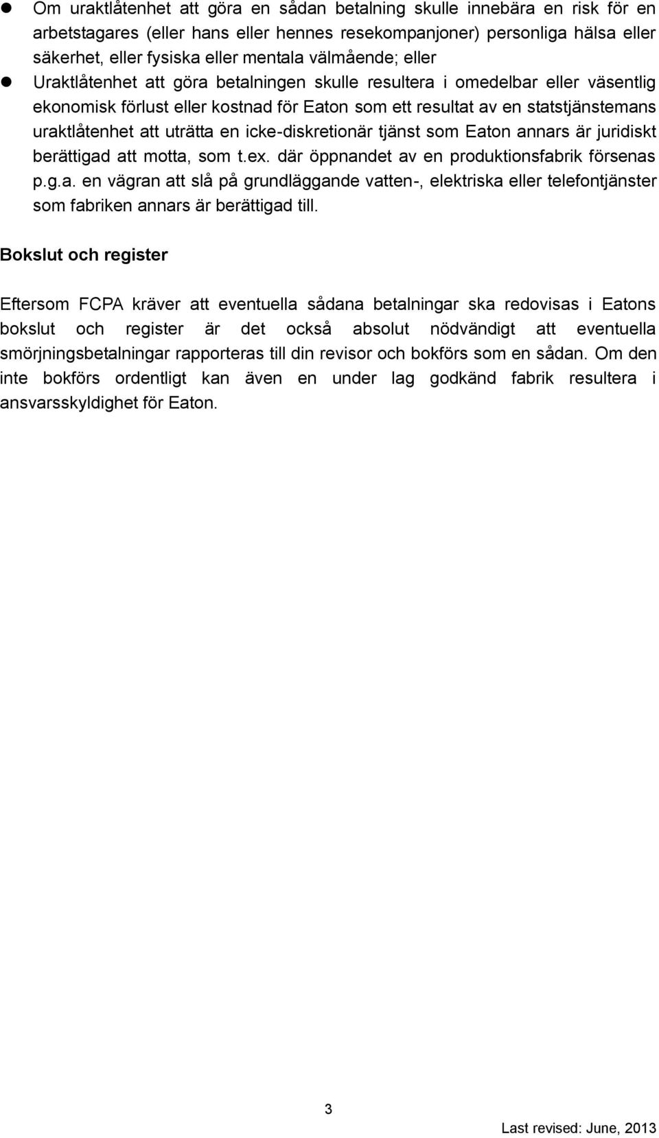 uträtta en icke-diskretionär tjänst som Eaton annars är juridiskt berättigad att motta, som t.ex. där öppnandet av en produktionsfabrik försenas p.g.a. en vägran att slå på grundläggande vatten-, elektriska eller telefontjänster som fabriken annars är berättigad till.