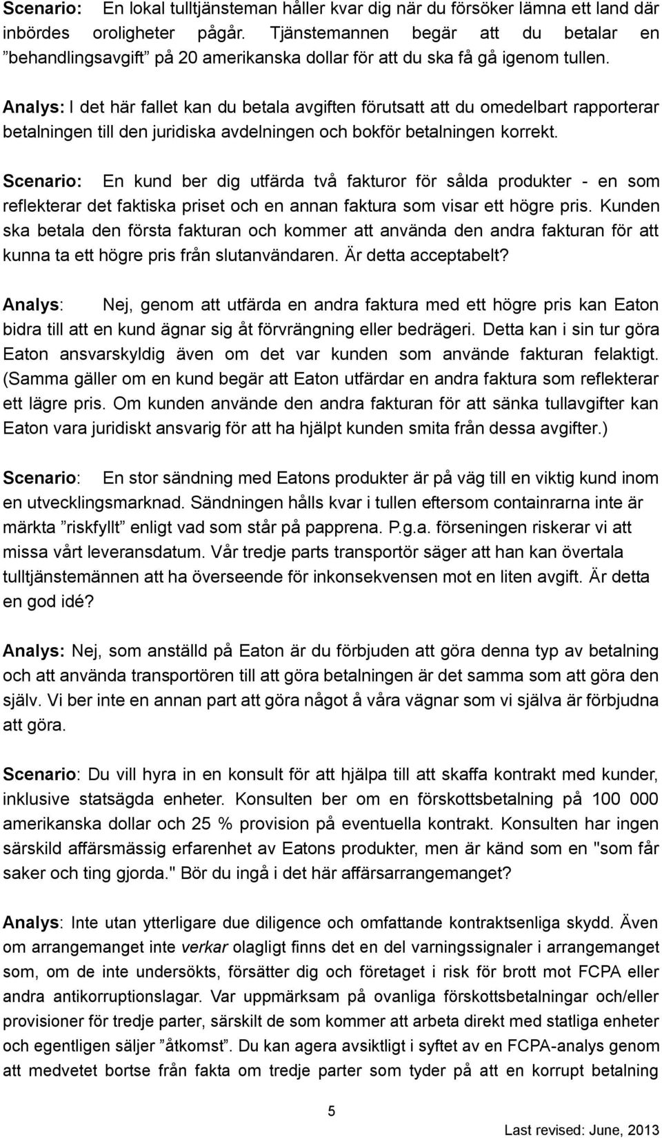 Analys: I det här fallet kan du betala avgiften förutsatt att du omedelbart rapporterar betalningen till den juridiska avdelningen och bokför betalningen korrekt.