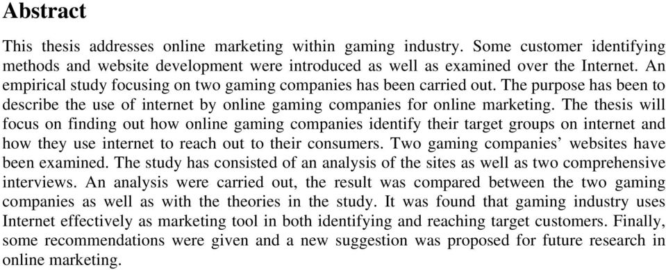 The thesis will focus on finding out how online gaming companies identify their target groups on internet and how they use internet to reach out to their consumers.