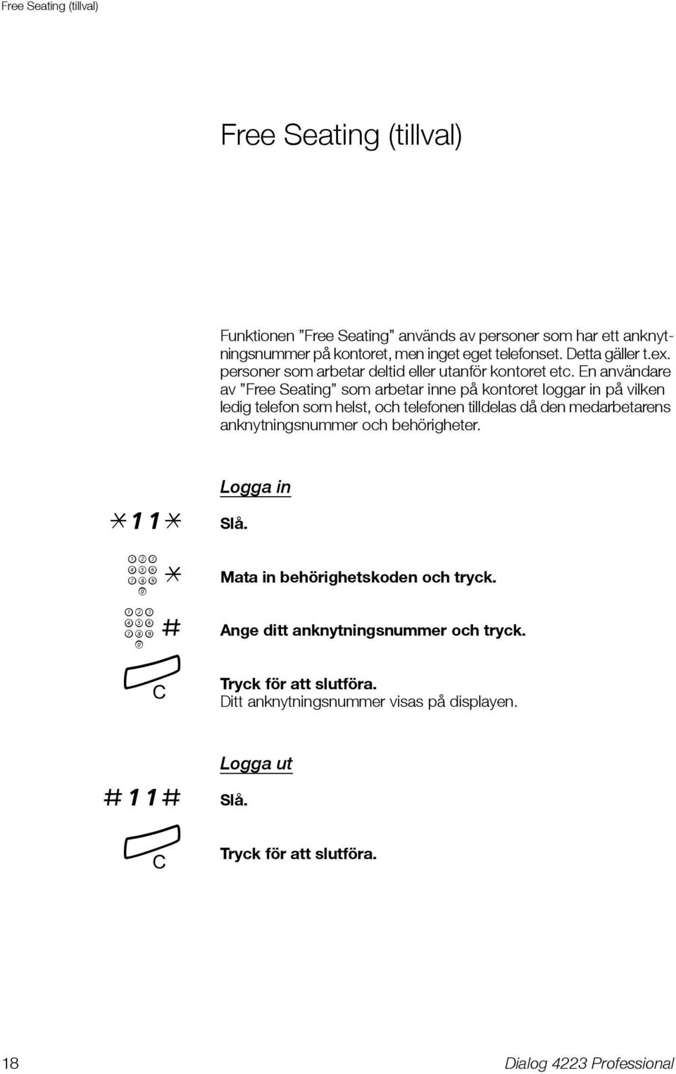 En användare av Free Seating som arbetar inne på kontoret loggar in på vilken ledig telefon som helst, och telefonen tilldelas då den medarbetarens