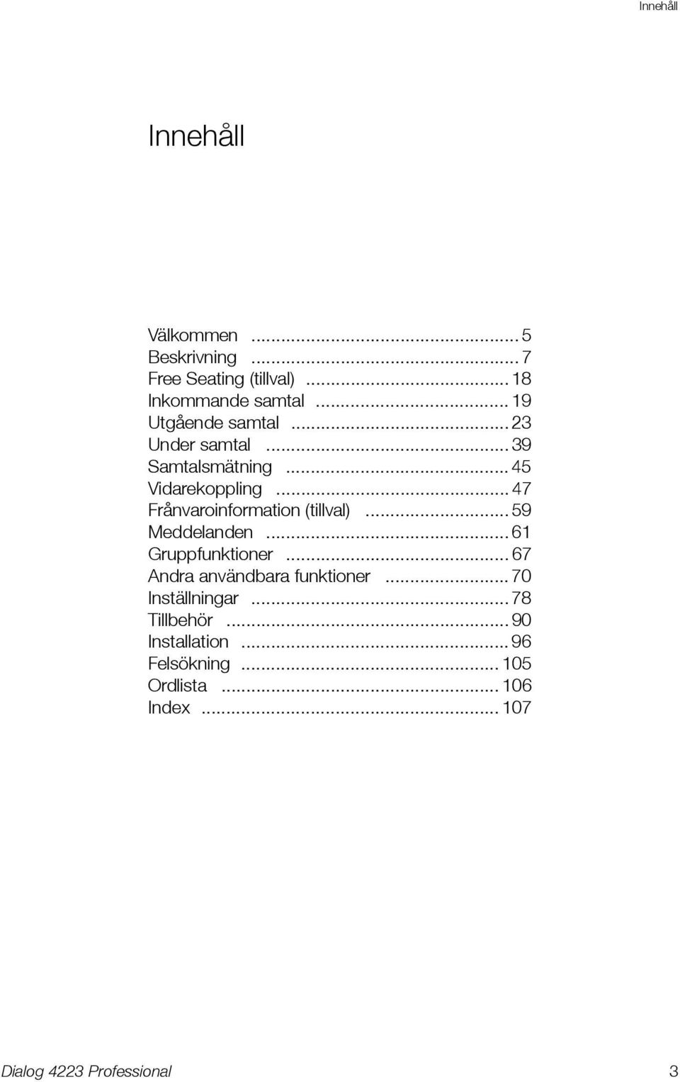 .. 47 Frånvaroinformation (tillval)... 59 Meddelanden... 61 Gruppfunktioner.