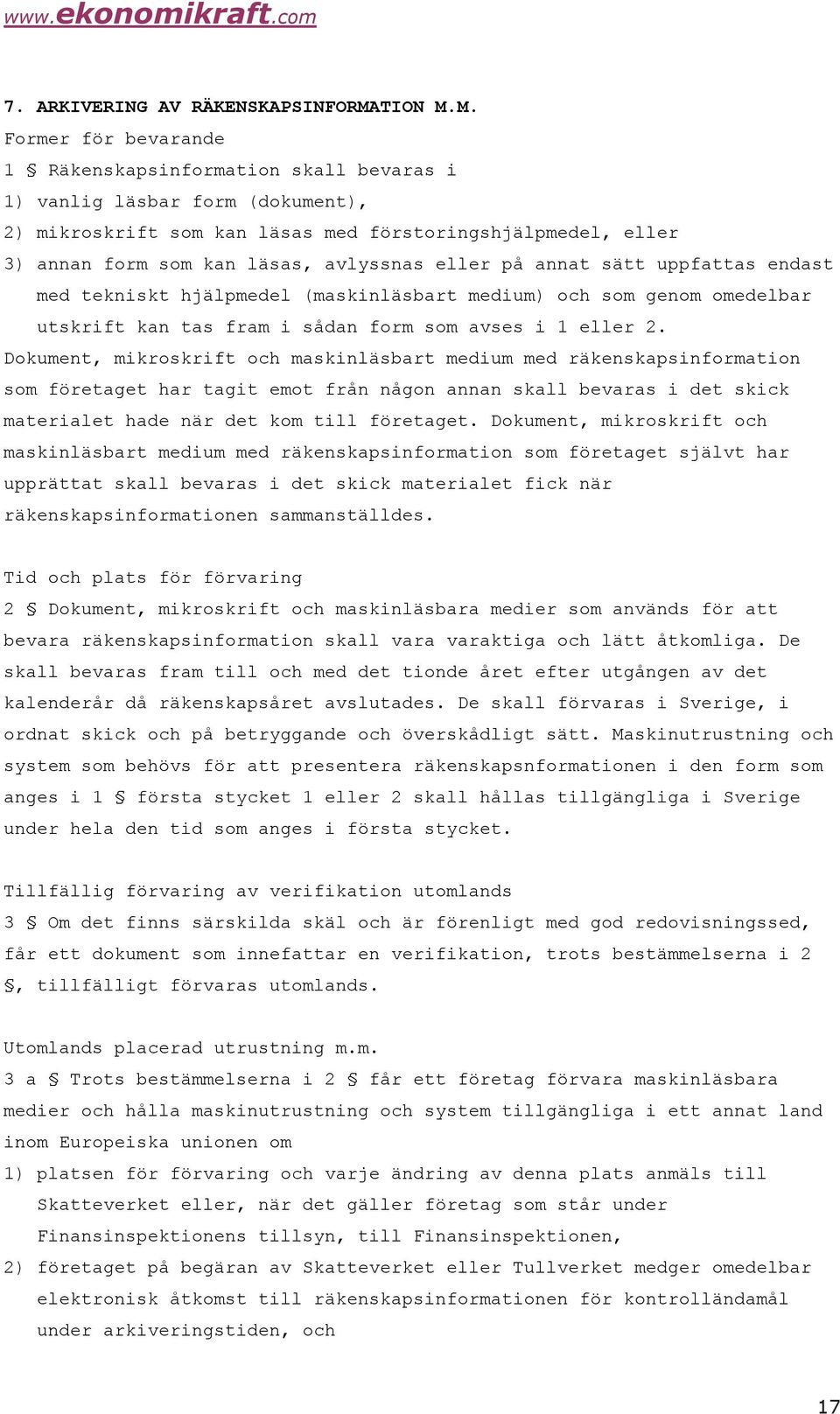 M. Former för bevarande 1 Räkenskapsinformation skall bevaras i 1) vanlig läsbar form (dokument), 2) mikroskrift som kan läsas med förstoringshjälpmedel, eller 3) annan form som kan läsas, avlyssnas