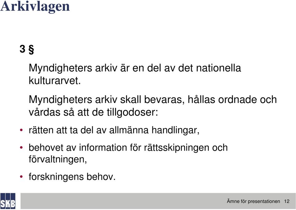 tillgodoser: rätten att ta del av allmänna handlingar, behovet av