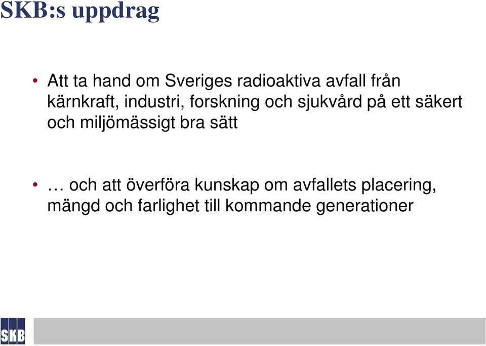 säkert och miljömässigt bra sätt och att överföra kunskap om
