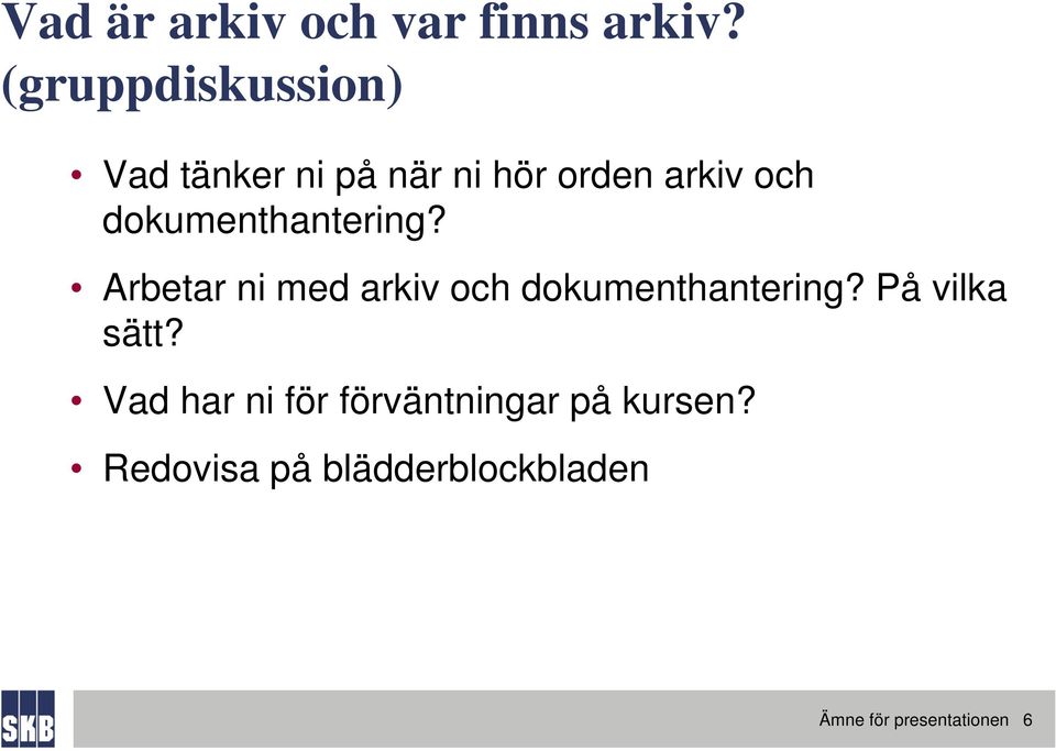 dokumenthantering? Arbetar ni med arkiv och dokumenthantering?