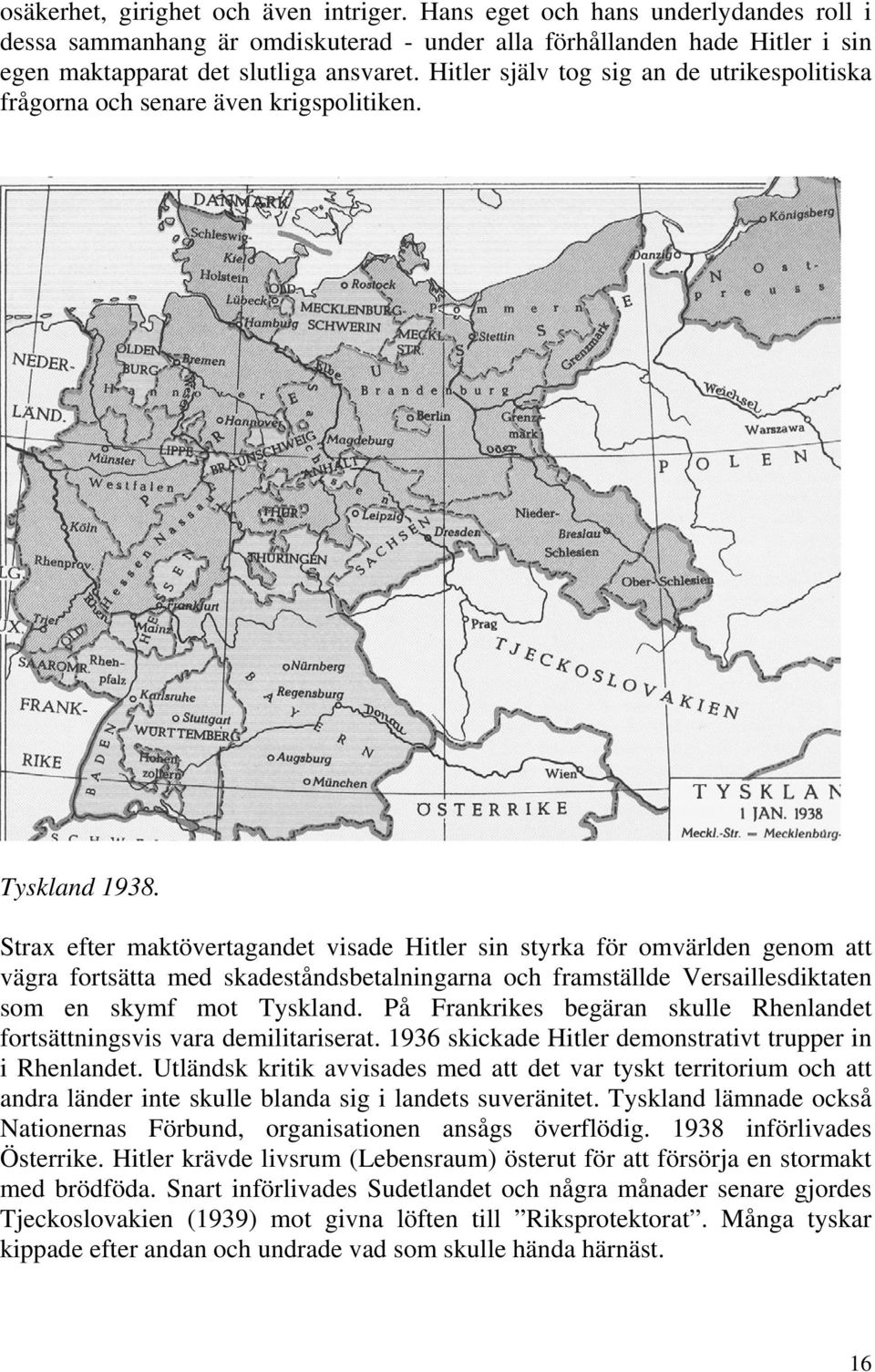 Strax efter maktövertagandet visade Hitler sin styrka för omvärlden genom att vägra fortsätta med skadeståndsbetalningarna och framställde Versaillesdiktaten som en skymf mot Tyskland.