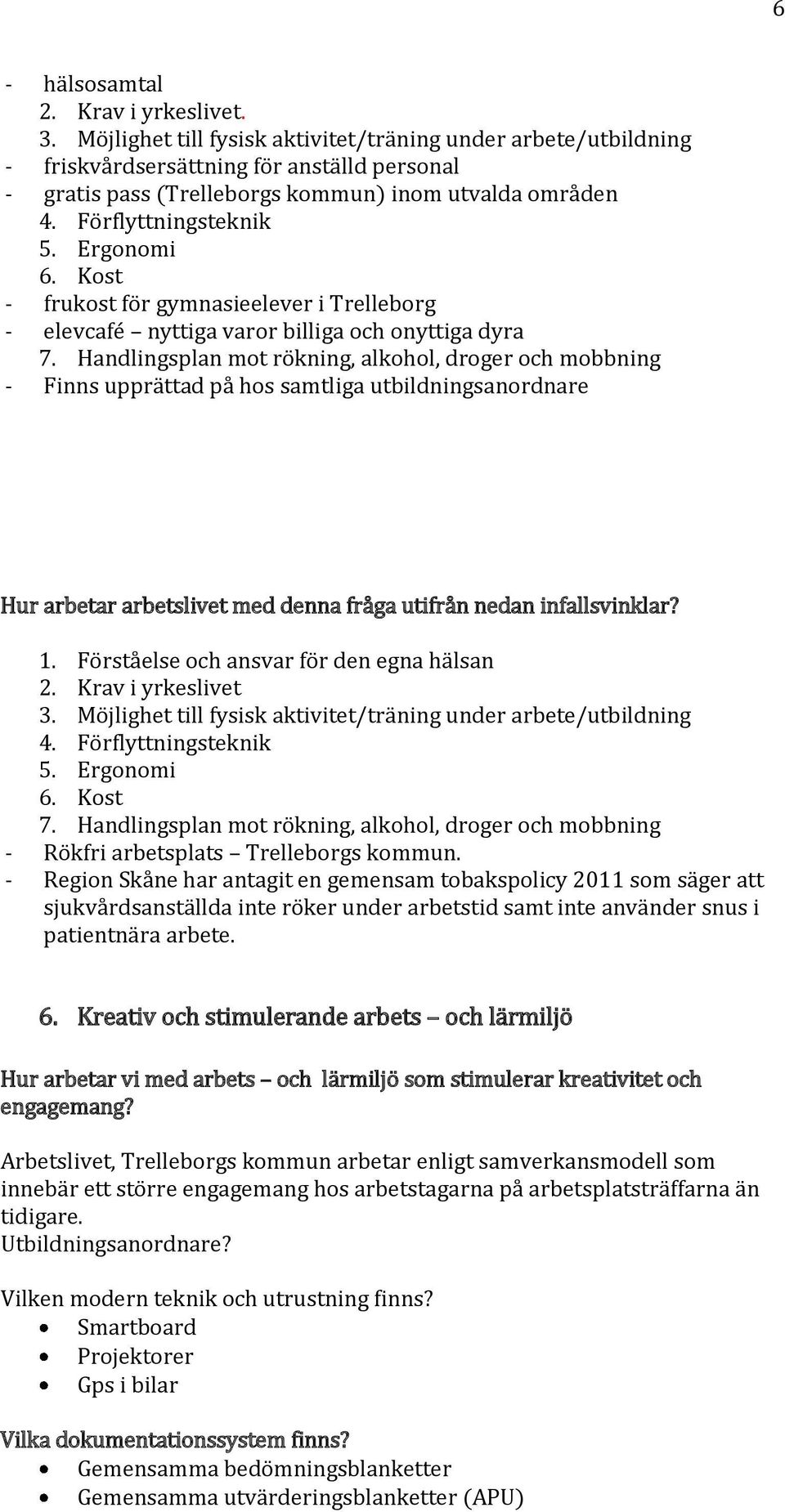 Ergonomi 6. Kost - frukost för gymnasieelever i Trelleborg - elevcafé nyttiga varor billiga och onyttiga dyra 7.