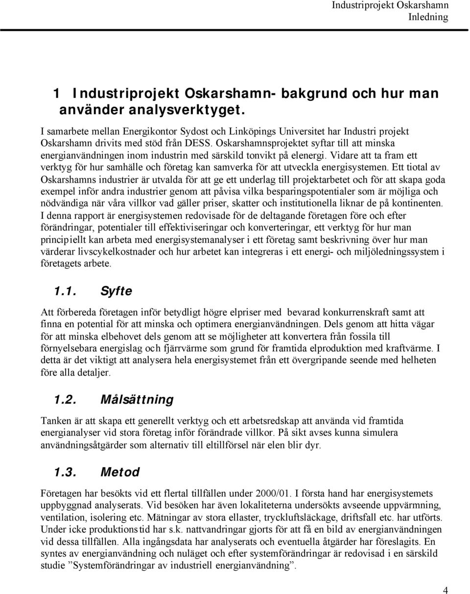 Oskarshamnsprojektet syftar till att minska energianvändningen inom industrin med särskild tonvikt på elenergi.