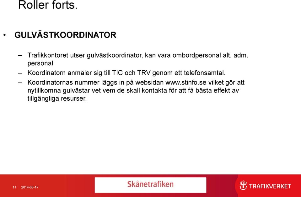 adm. personal Koordinatorn anmäler sig till TIC och TRV genom ett telefonsamtal.