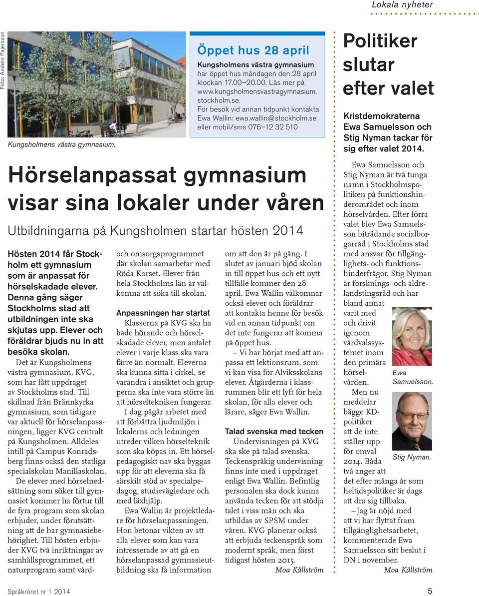 Det är Kungsholmens västra gymnasium, KVG, som har fått uppdraget av Stockholms stad.