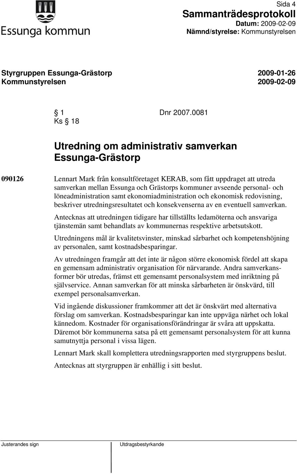 avseende personal- och löneadministration samt ekonomiadministration och ekonomisk redovisning, beskriver utredningsresultatet och konsekvenserna av en eventuell samverkan.