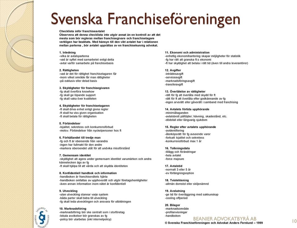 Inledning -vilka är avtalsparterna -vad är syftet med samarbetet enligt detta -avtal varför samarbete på franchisebasis 2.