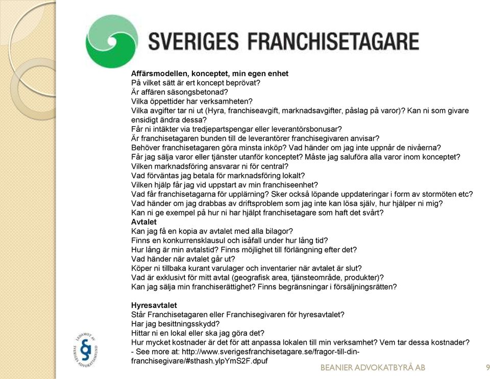 Är franchisetagaren bunden till de leverantörer franchisegivaren anvisar? Behöver franchisetagaren göra minsta inköp? Vad händer om jag inte uppnår de nivåerna?